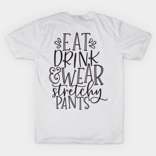 Eat Drink Wear Stretchy Pants Thanksgiving Dinner White T-Shirt